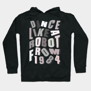 Dance like a robot from 1984 Hoodie